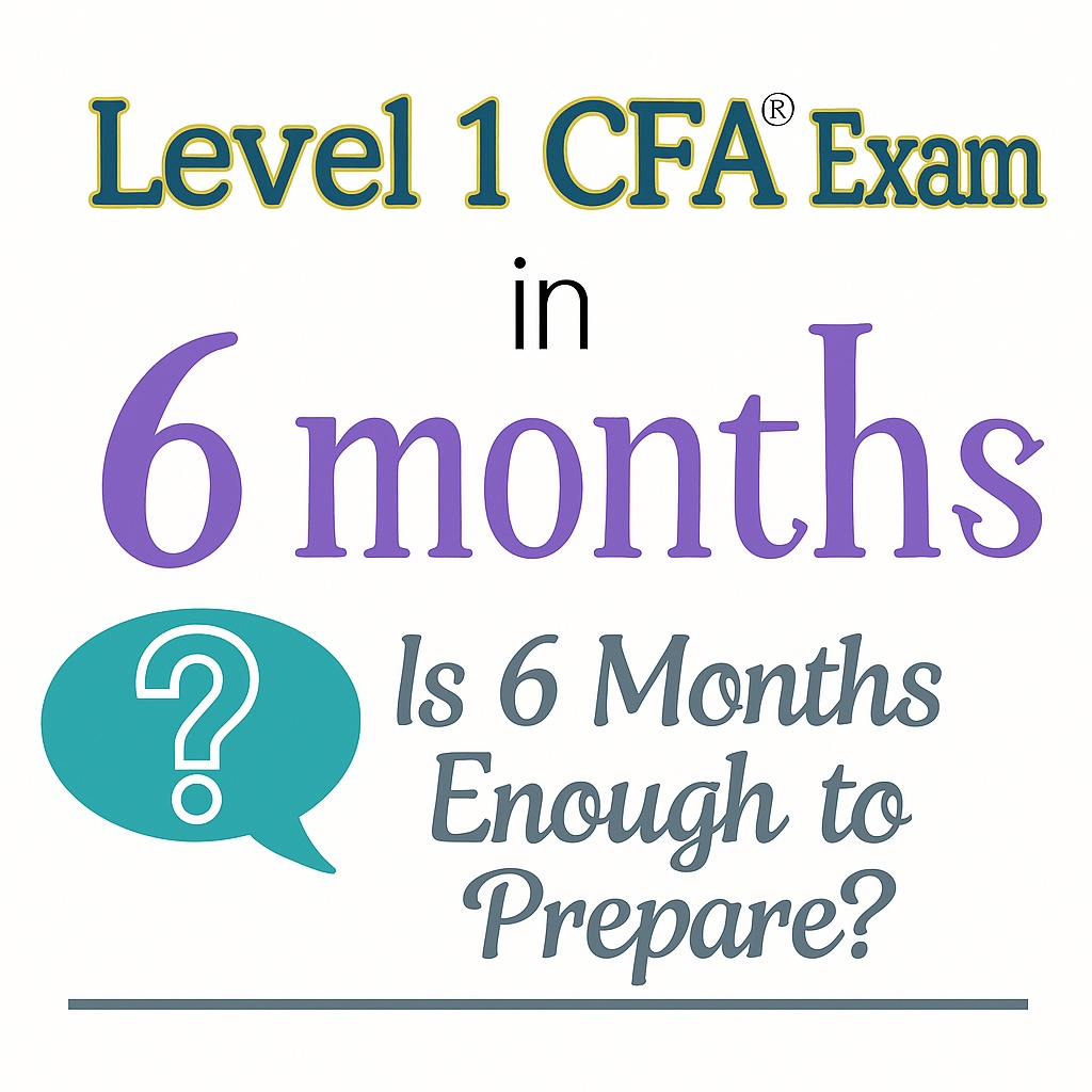 6 Months Enough to Prepare for Level 1 CFA Exam