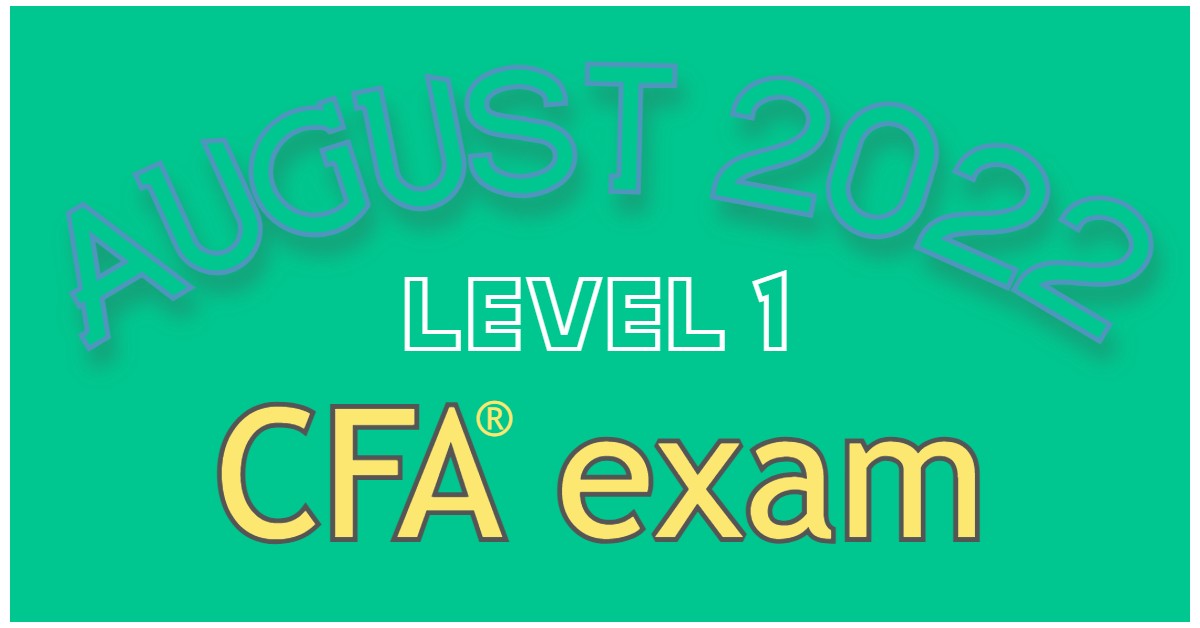 Aug 2022 Level 1 CFA Exam