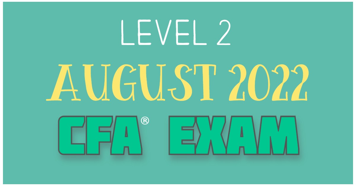 AUG 2022 Level 2 CFA Exam Dates
