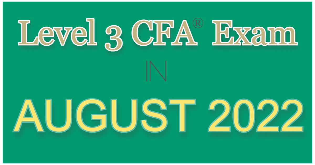 AUG 2022 Level 3 CFA Exam Dates