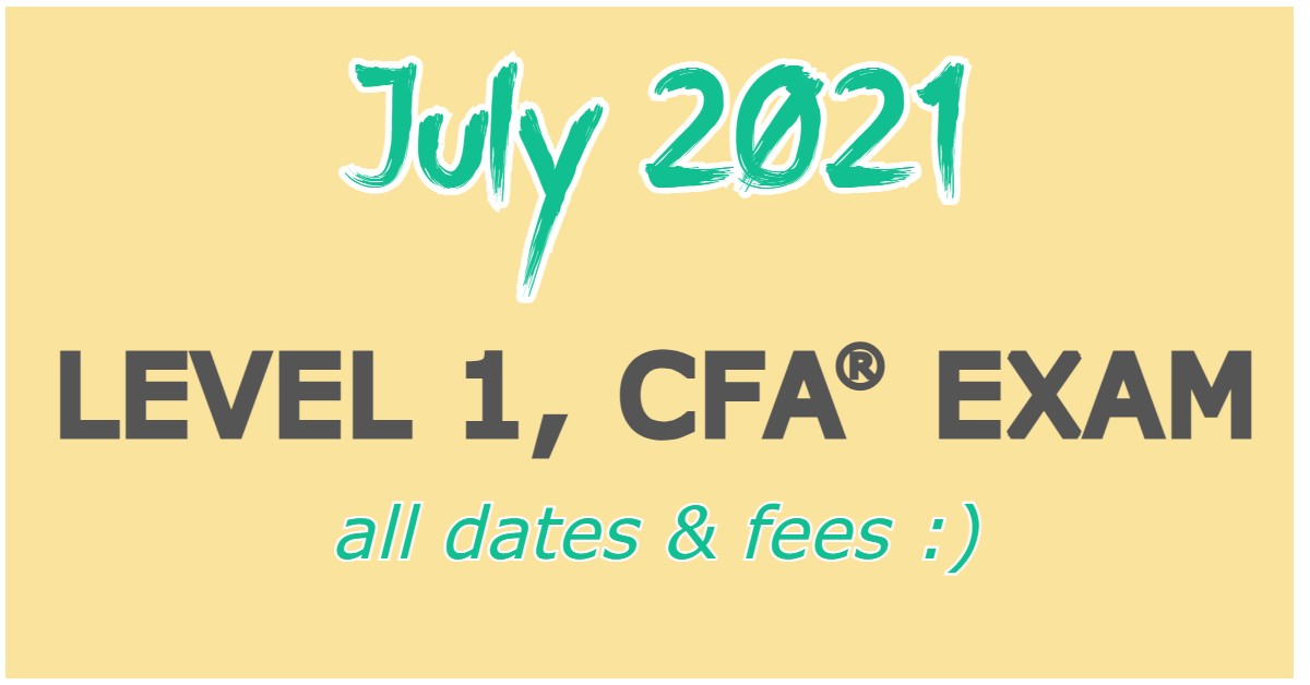 July 2021 Level 1 CFA Exam Dates & Fees | SOLEADEA