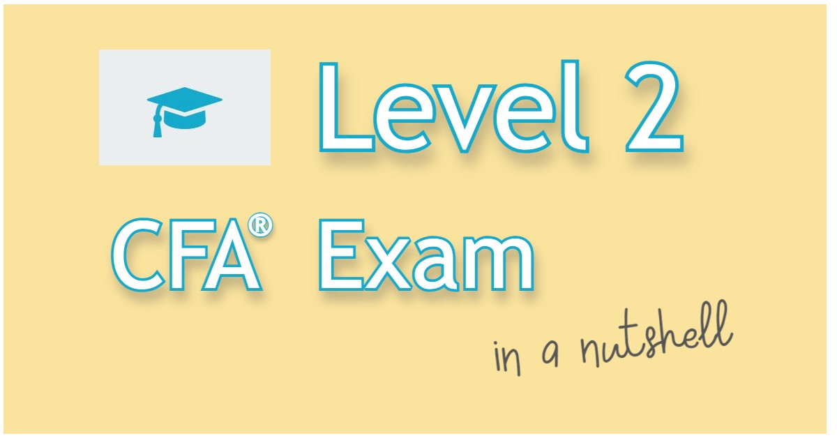 2021/2022 Level 2 CFA Exam In a Nutshell | SOLEADEA