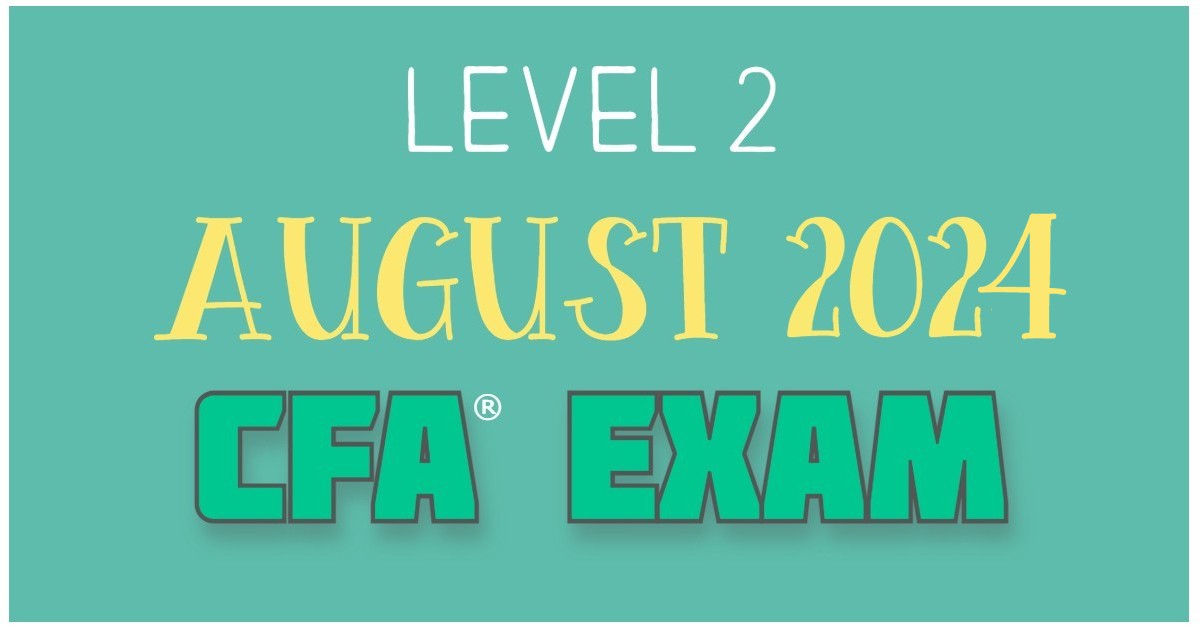 Aug 2024 Level 2 CFA Exam Dates