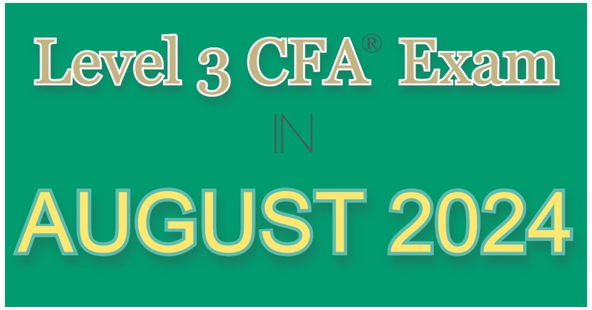 Aug 2024 Level 3 CFA Exam Dates