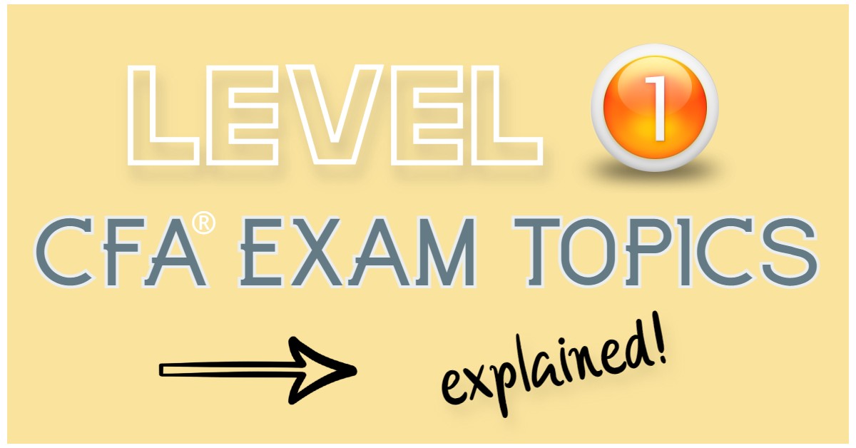 10 Level 1 CFA Exam Topics Explained