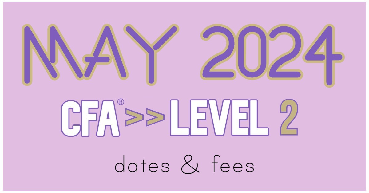 May 2024 Level 2 CFA Exam Dates