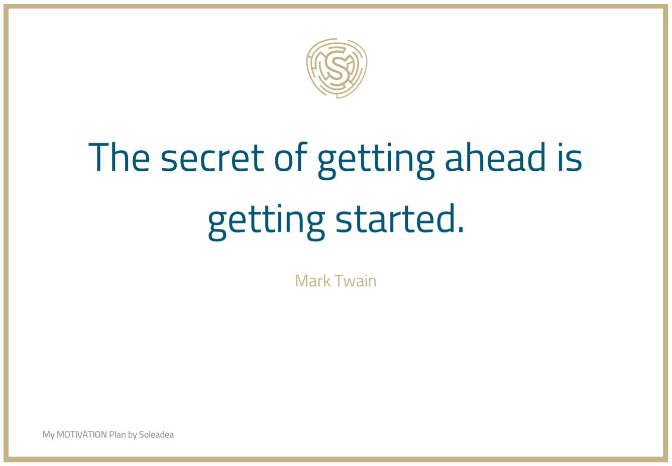 Motivation Quote: The secret of getting ahead is getting started / Mark Twain